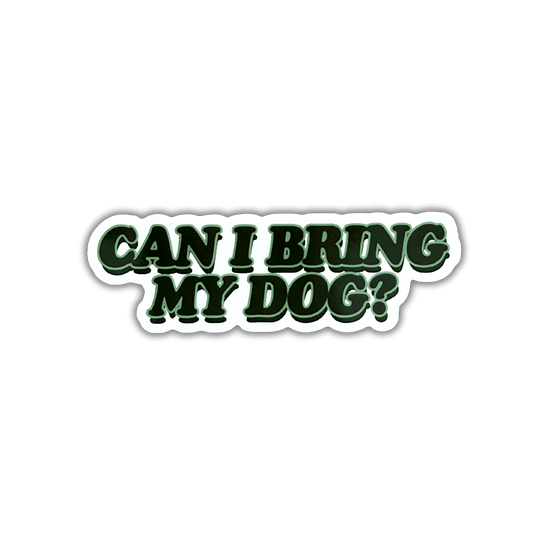 Sticker with 'CAN I BRING MY DOG?' text on a white background