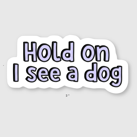 Hold On, I See a Dog Sticker - Mutty Prints